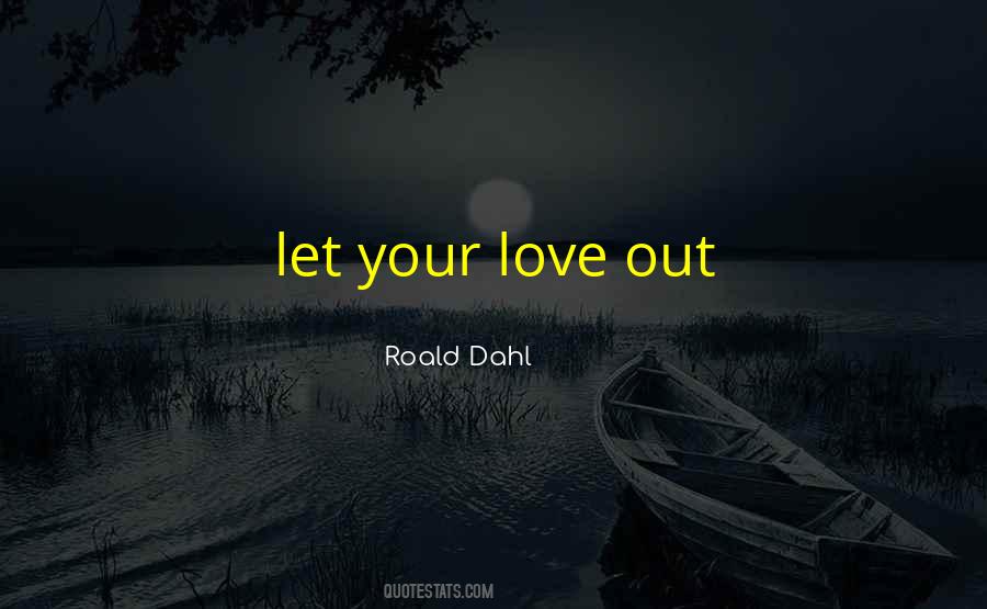 Love Roald Dahl Quotes #1849097