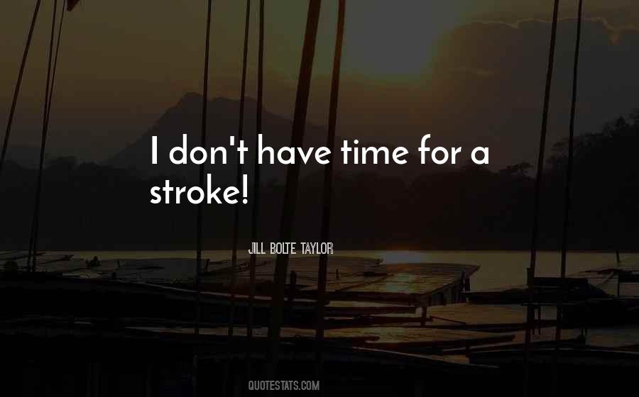 Quotes About I Don't Have Time #1224401