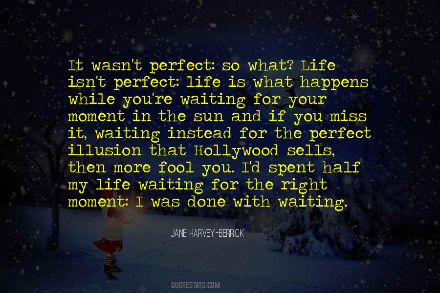 Quotes About Waiting For The Perfect Moment #1787092