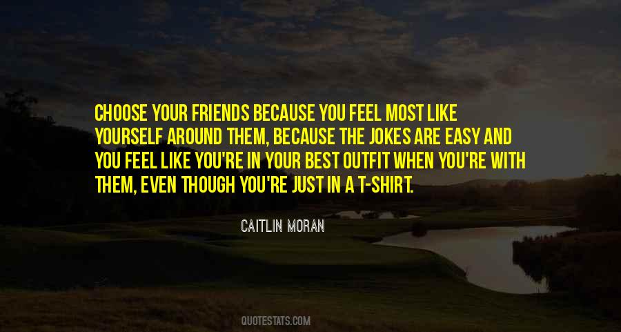 Yourself And Your Friends Quotes #1172360
