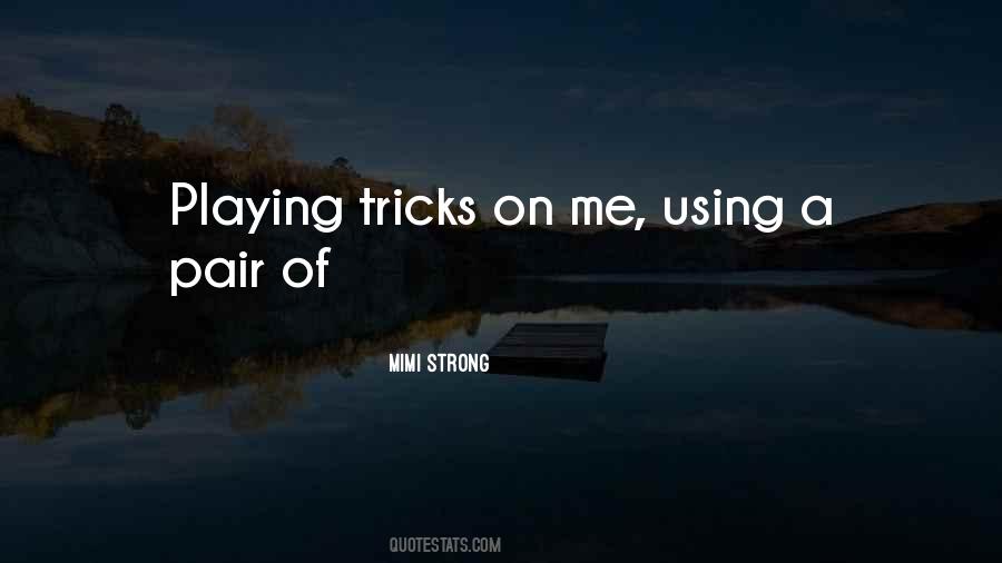 Quotes About Playing Tricks #1147723