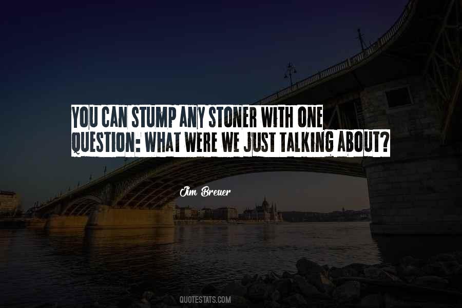 Quotes About Stoners #837063