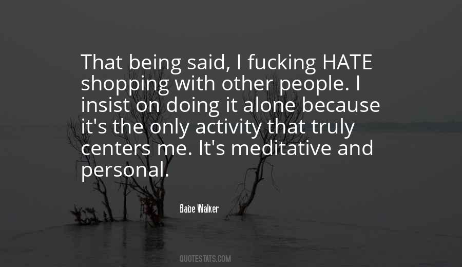 Quotes About Hate Being Alone #1586567