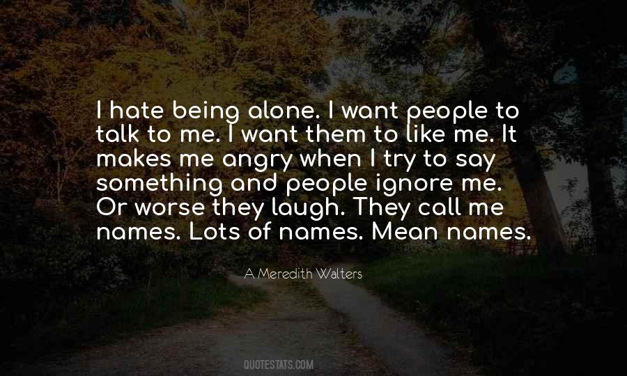 Quotes About Hate Being Alone #640633