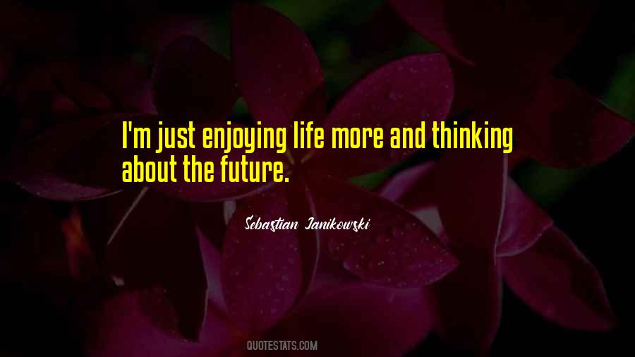 Quotes About Just Enjoying Life #1053477