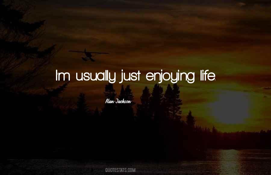 Quotes About Just Enjoying Life #877790