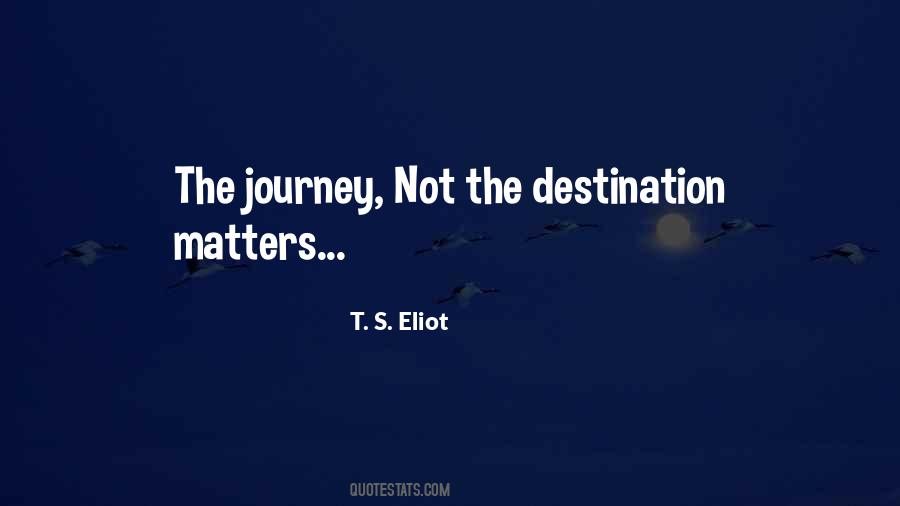 Quotes About The Journey Not The Destination #946685