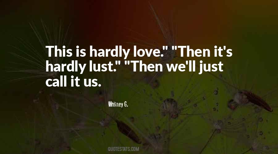 Hardly Love Quotes #715661