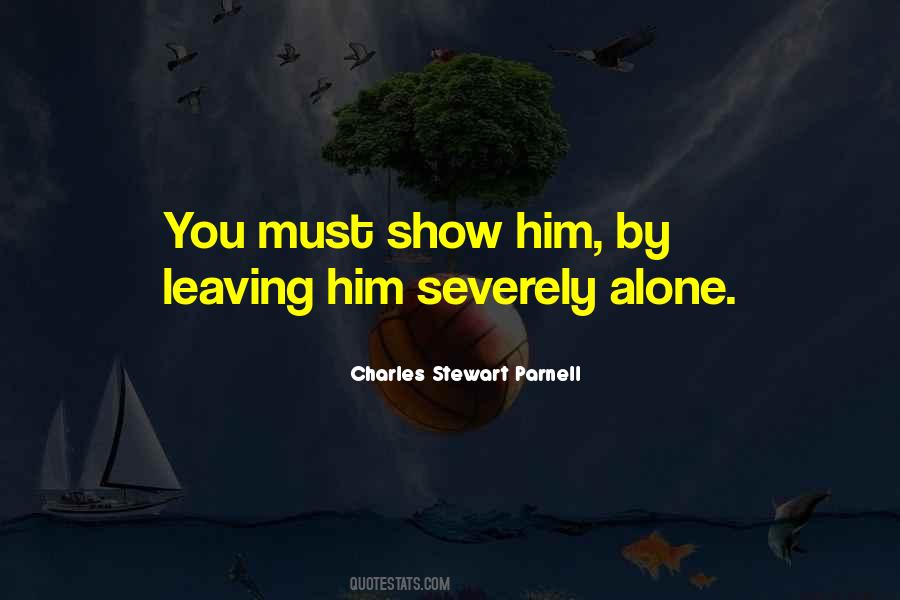 Quotes About Leaving Him Alone #921784