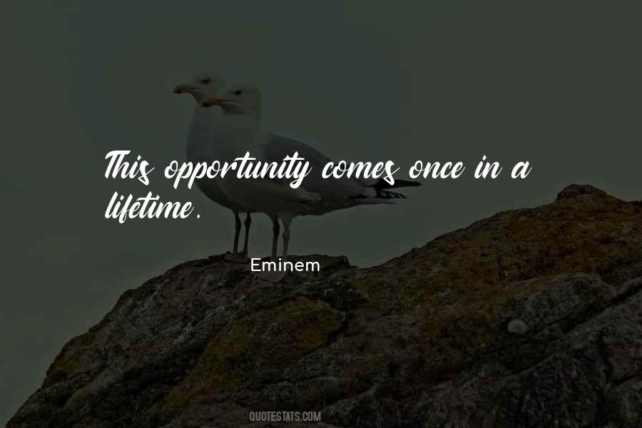 Quotes About Once In A Lifetime Opportunity #264050