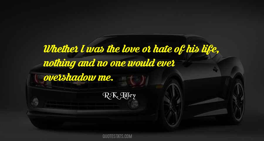 Quotes About Love Me Or Hate #592408