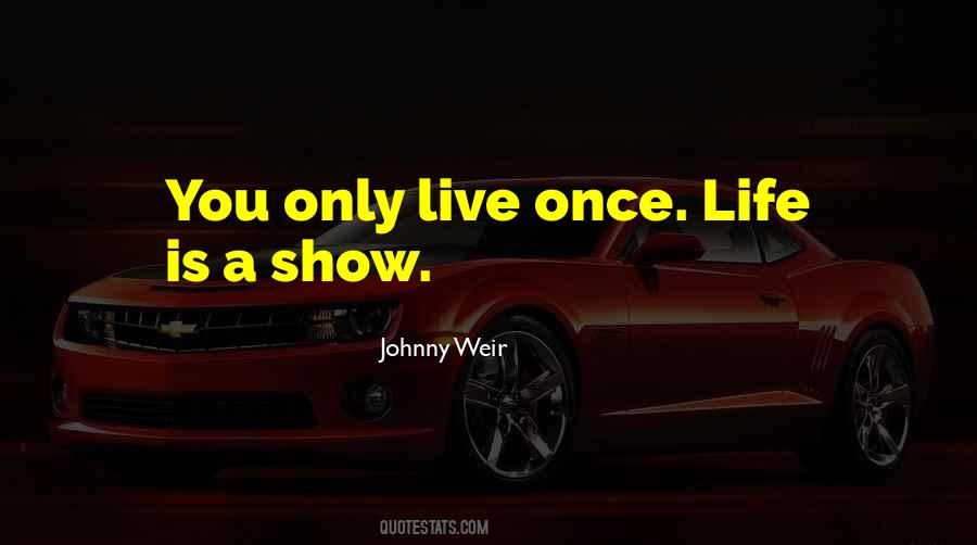 Life Is Only Once Quotes #800404