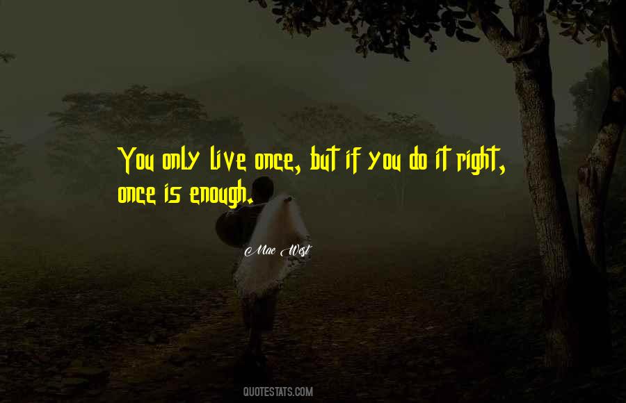 Life Is Only Once Quotes #836934