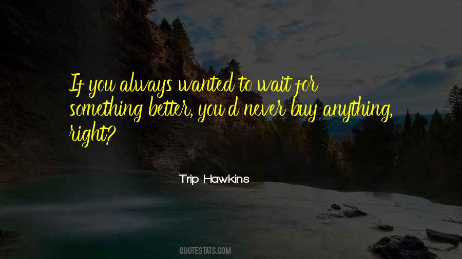 Better To Wait Quotes #1349151