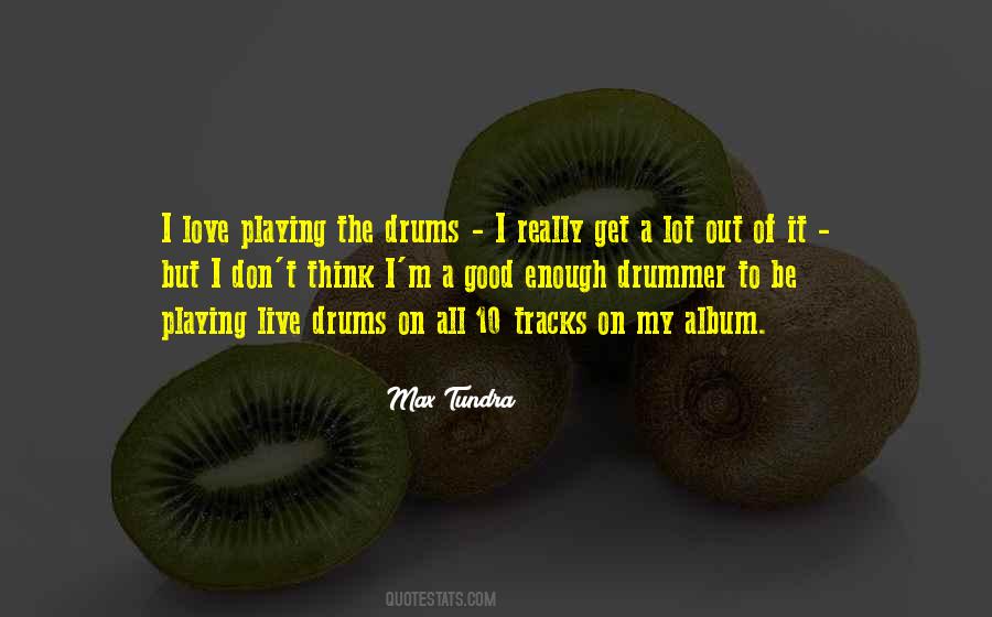 Quotes About Playing Drums #1228589