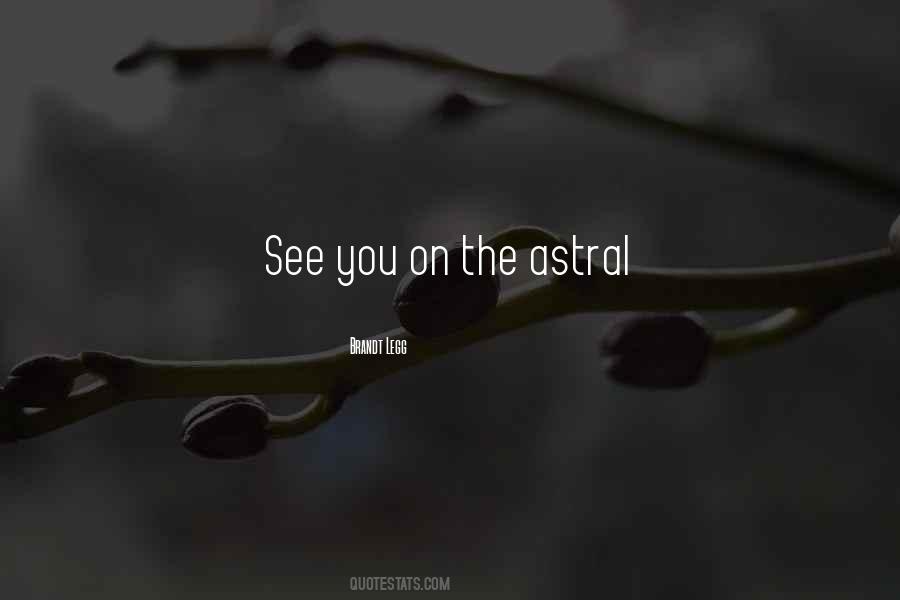 Quotes About Astral #275532