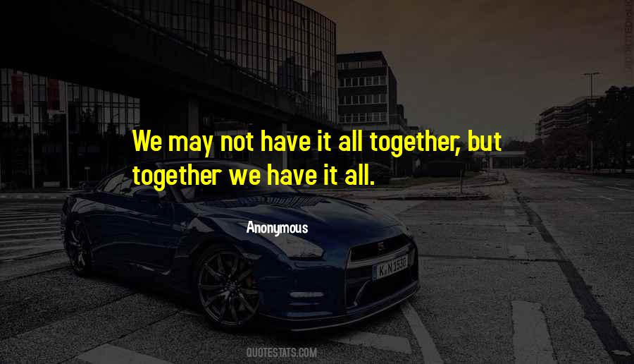 Together We Have It All Quotes #172826