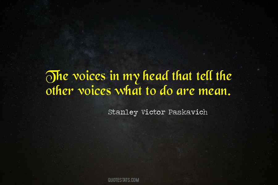 Quotes About Voices In Your Head #500907