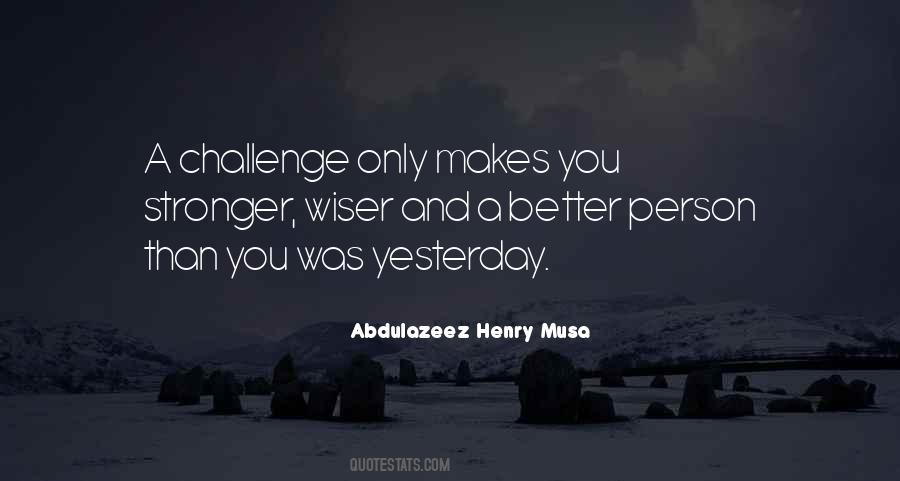 Quotes About Stronger Than Yesterday #1493564