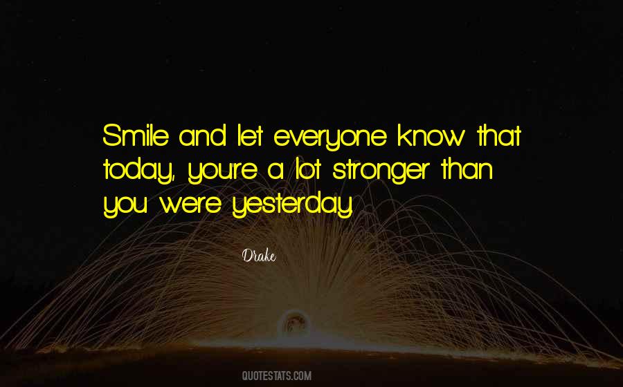 Quotes About Stronger Than Yesterday #9215