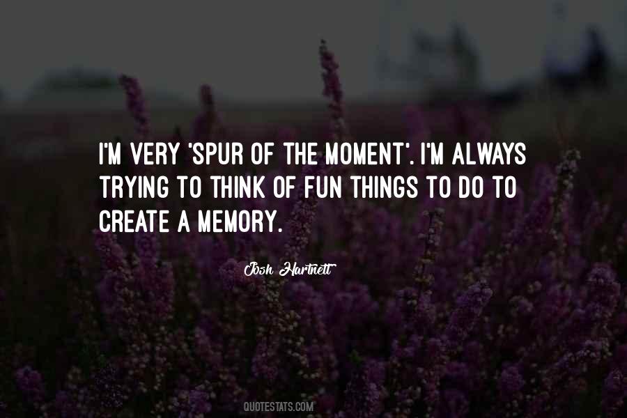 Quotes About Spur Of The Moment #690471