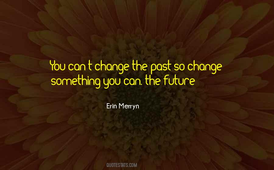 Quotes About You Can't Change The Past #1034681