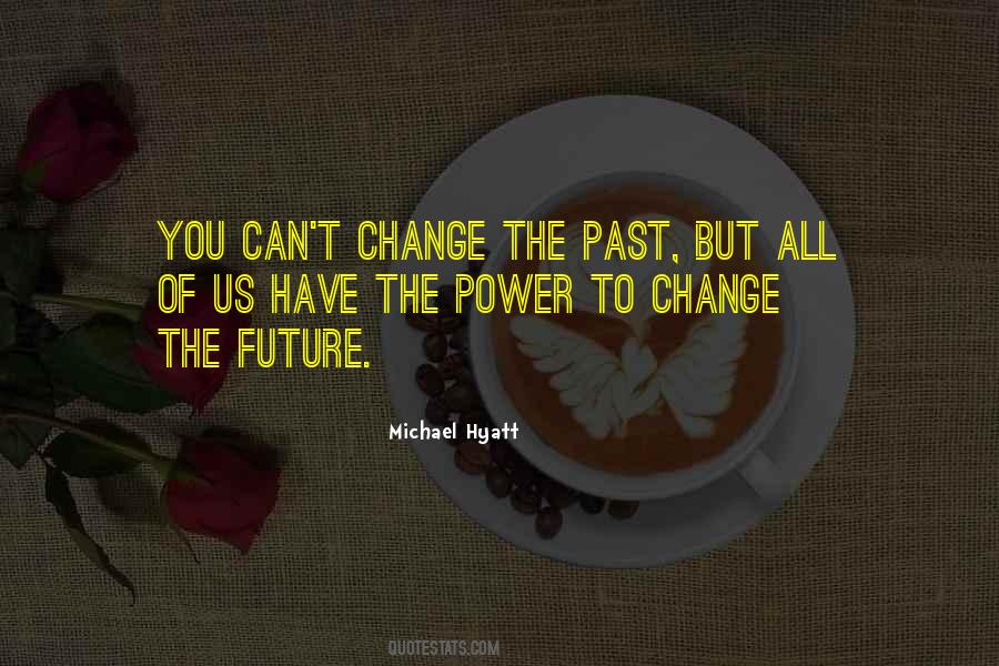 Quotes About You Can't Change The Past #934817