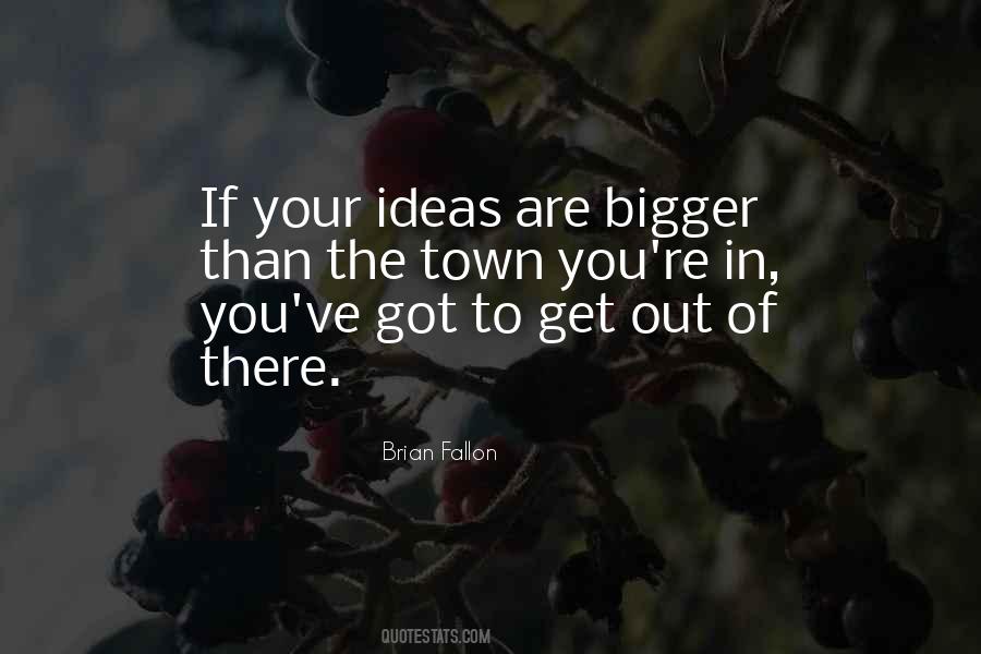 Quotes About Bigger #1816312