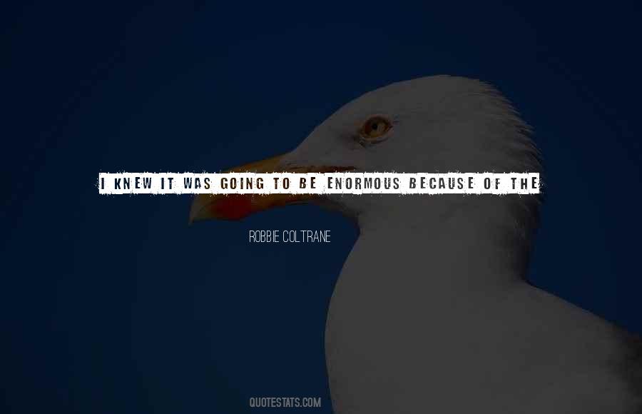 Quotes About Bigger #1838358