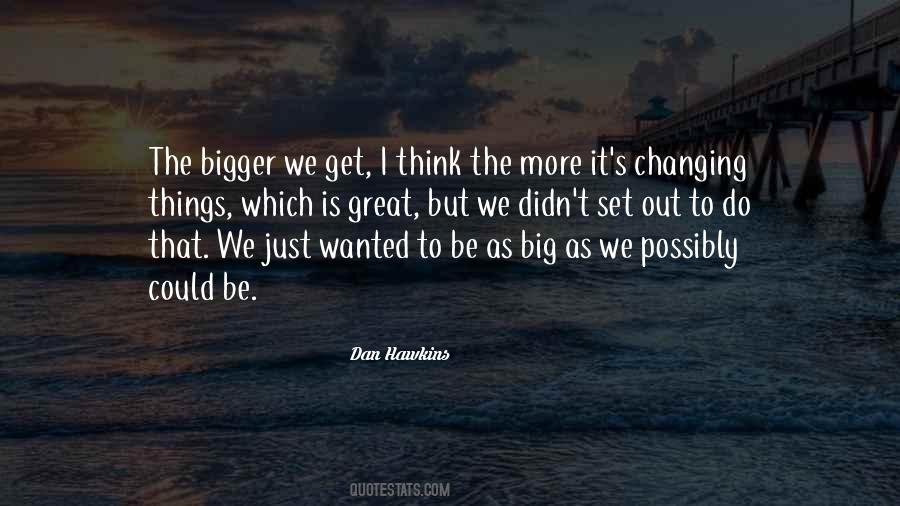 Quotes About Bigger #1839490