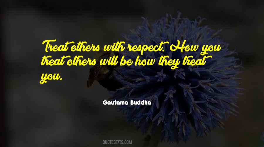 Quotes About How You Treat Others #1089562