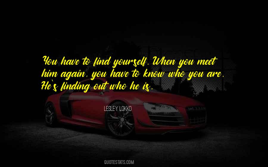 Quotes About Finding Out Who You Are #980564