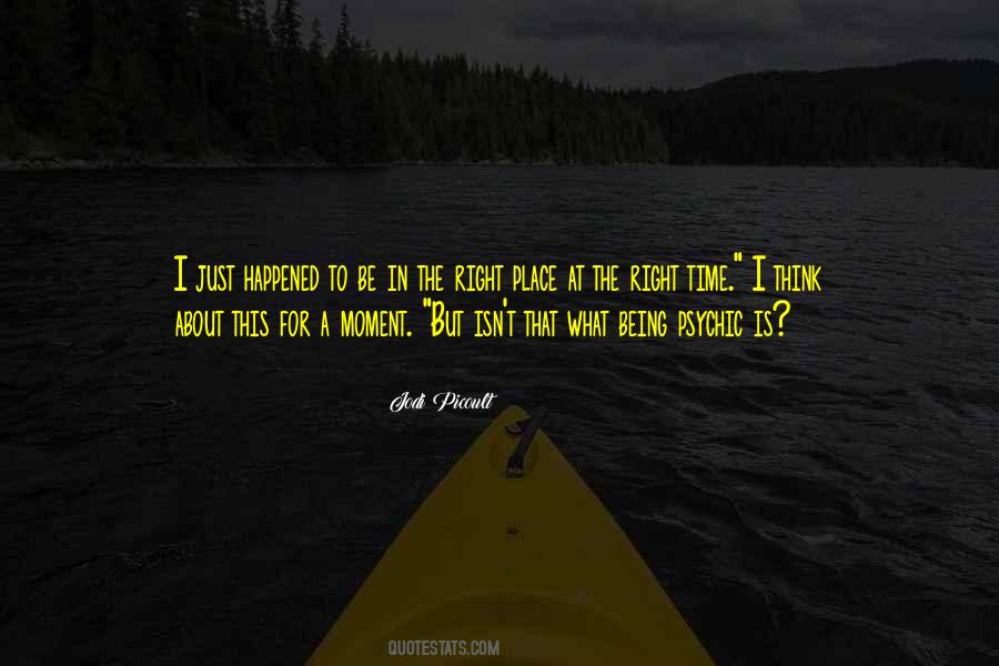 Right Time Right Place Quotes #414311