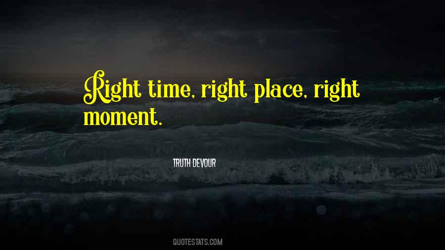 Right Time Right Place Quotes #572325