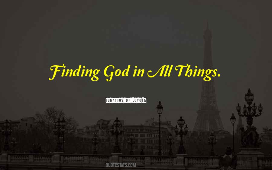 Quotes About Finding God In All Things #1592564