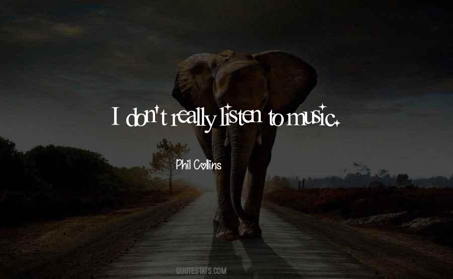 Quotes About Listen To Music #1265974