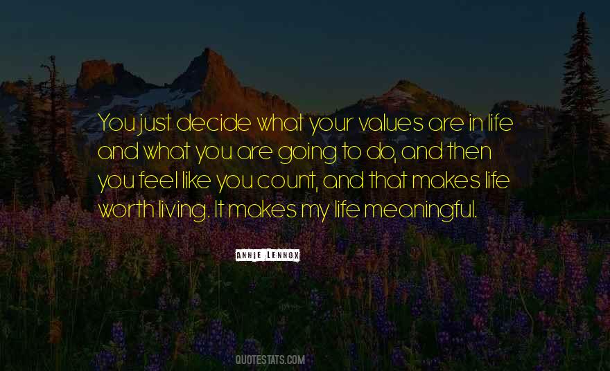 What Makes Life Worth Living Quotes #714549