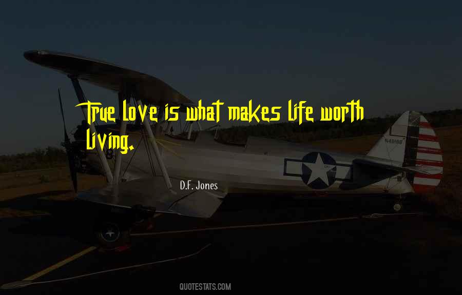 What Makes Life Worth Living Quotes #726777