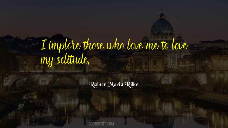 Rainer Maria Rilke Love Quotes #1317864