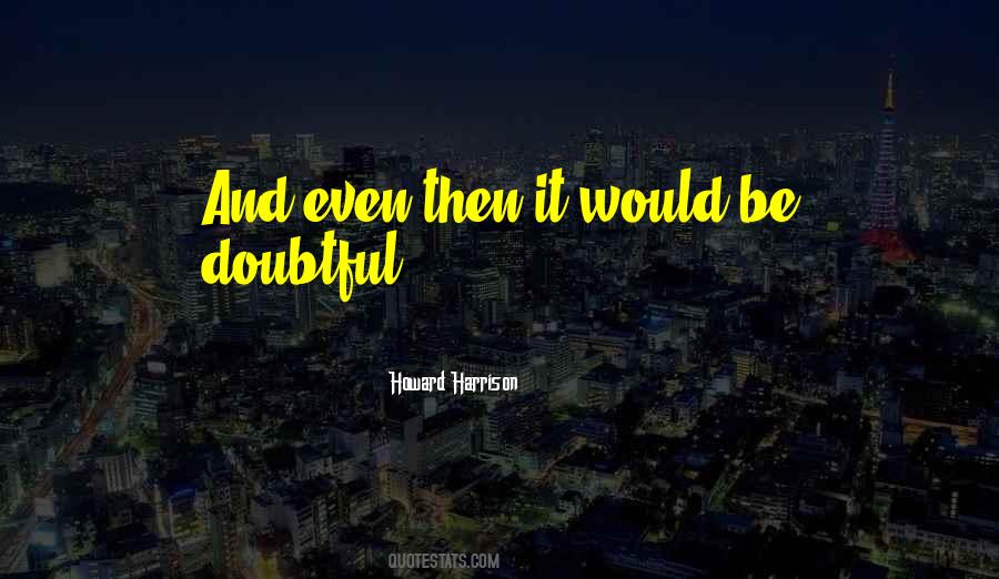 Quotes About Doubtful #471807