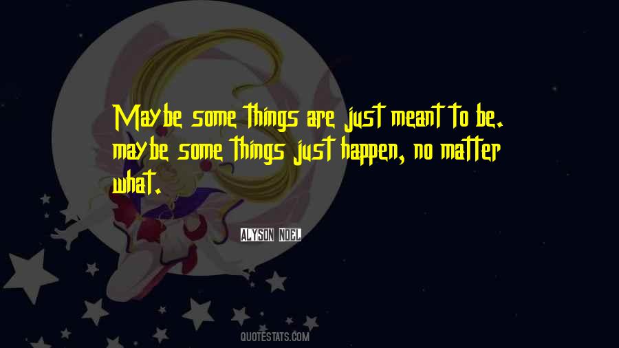 Quotes About Meant To Happen #1145093