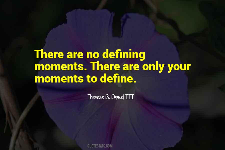 Quotes About Moments That Define Us #1128353