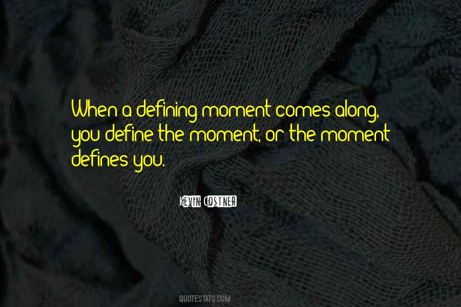 Quotes About Moments That Define Us #640715