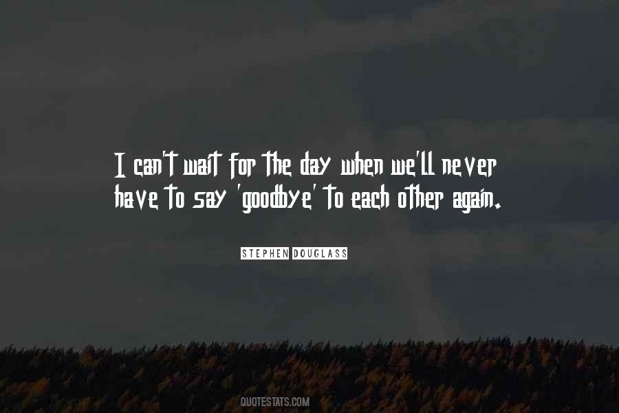 Quotes About Say Goodbye #1266118