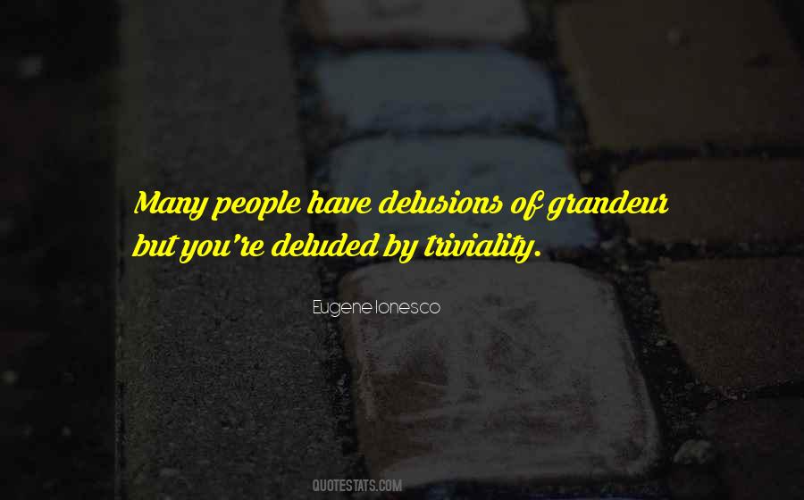 Quotes About Delusions Of Grandeur #52214