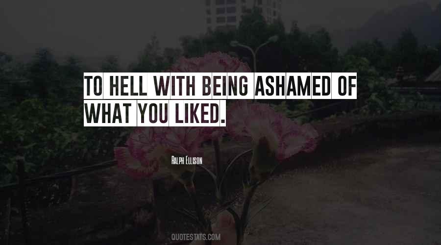 Quotes About Being Ashamed Of Who You Are #323503