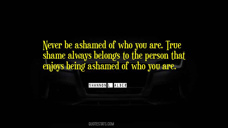 Quotes About Being Ashamed Of Who You Are #922718