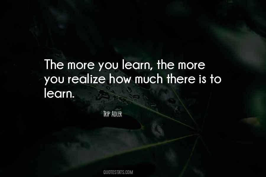 More You Learn Quotes #562209