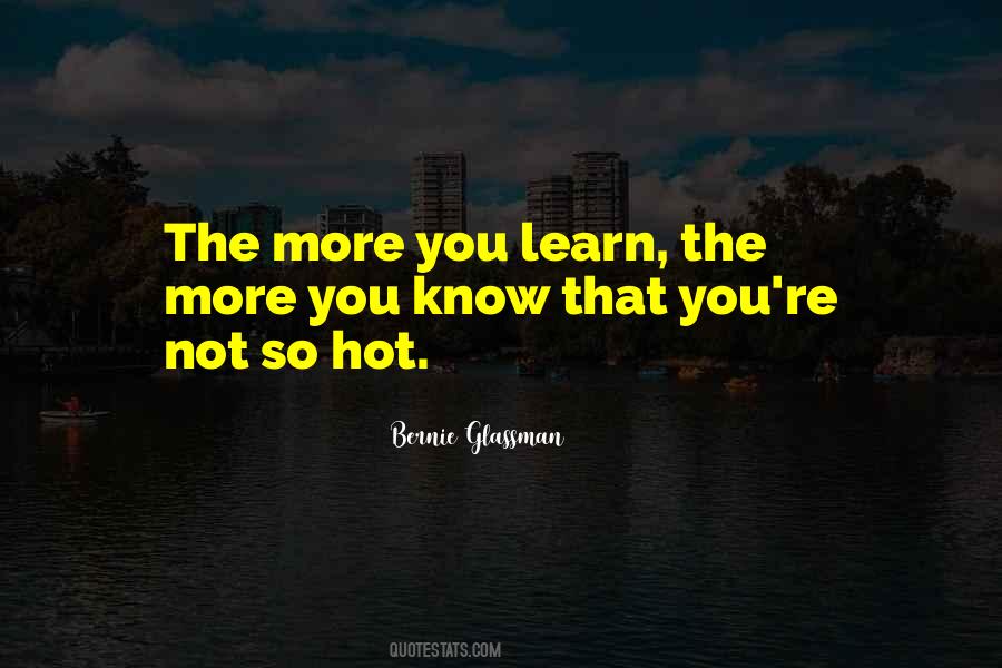 More You Learn Quotes #788220