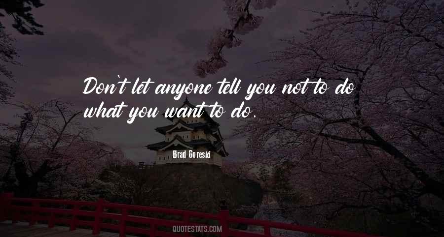 Quotes About Do What You Want To Do #1287267